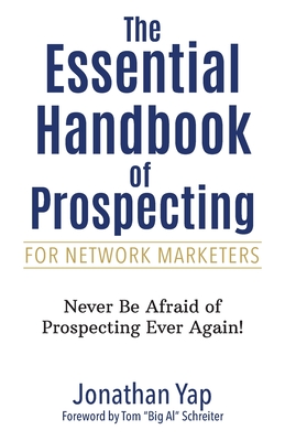 The Essential Handbook of Prospecting for Network Marketers - Schreiter, Tom (Foreword by), and Yap, Jonathan