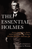 The Essential Holmes: Selections from the Letters, Speeches, Judicial Opinions, and Other Writings of Oliver Wendell Holmes, JR.