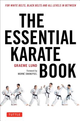 The Essential Karate Book: For White Belts, Black Belts and All Levels in Between [Online Companion Video Included] - Lund, Graeme, and Swanepoel, Morne (Foreword by)