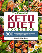 The Essential Keto Diet Cookbook: 800 Delicious Dependable Recipes to Lose Weight and Get Lean
