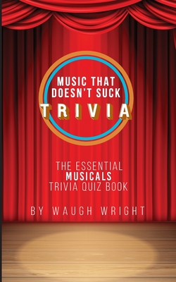 The Essential Musicals Trivia Quiz Book - Wright, Waugh