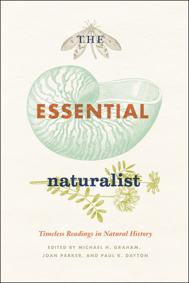 The Essential Naturalist: Timeless Readings in Natural History - Graham, Michael H (Editor), and Parker, Joan (Editor), and Dayton, Paul K (Editor)