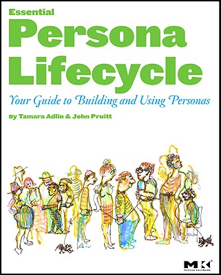 The Essential Persona Lifecycle: Your Guide to Building and Using Personas - Adlin, Tamara, and Pruitt, John