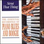 The Essential Recordings of Piano Blues and Boogie: Strut That Thin