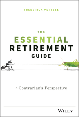 The Essential Retirement Guide: A Contrarian's Perspective - Vettese, Frederick