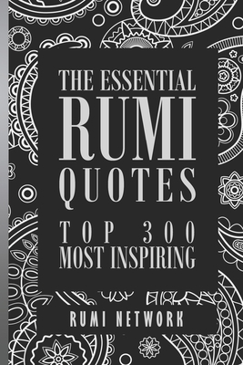 The Essential Rumi Quotes: Top 300 Most Inspiring - Shiva, Shahram, and Network, Rumi