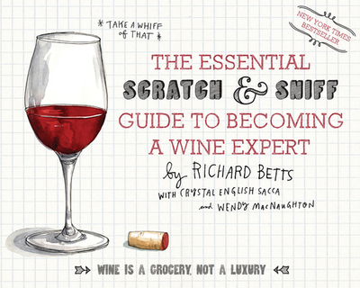 The Essential Scratch & Sniff Guide to Becoming a Wine Expert: Take a Whiff of That - Betts, Richard, and Macnaughton, Wendy
