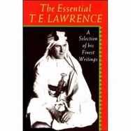 The Essential T.E. Lawrence: A Selection of His Finest Writings