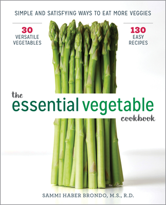 The Essential Vegetable Cookbook: Simple and Satisfying Ways to Eat More Veggies - Haber Brondo, Sammi