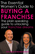 The Essential Women's Guide to Buying a Franchise: The Plain Speaking Guide to Unlocking Your Franchise Dreams
