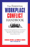 The Essential Workplace Conflict Handbook: A Quick and Handy Resource for Any Manager, Team Leader, HR Professional, or Anyone Who Wants to Resolve Disputes and Increase Productivity