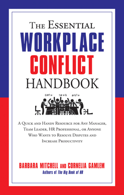 The Essential Workplace Conflict Handbook: A Quick and Handy Resource for Any Manager, Team Leader, HR Professional, or Anyone Who Wants to Resolve Disputes and Increase Productivity - Mitchell, Barbara, and Gamlem, Cornelia