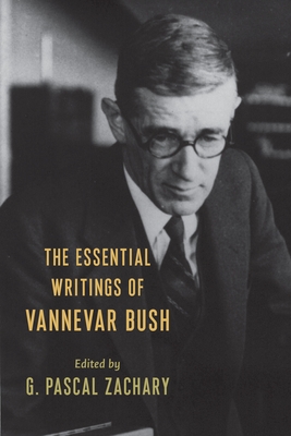 The Essential Writings of Vannevar Bush - Zachary, G Pascal (Editor), and Bush, Vannevar