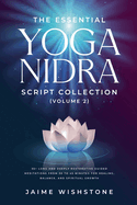 The Essential Yoga Nidra Script Collection (Volume 2) 35+ Long and Deeply Restorative Guided Meditations from 30 to 45 Minutes for Healing, Balance, and Spiritual Growth