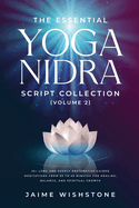 The Essential Yoga Nidra Script Collection (Volume 2): 35+ Long and Deeply Restorative Guided Meditations from 30 to 45 Minutes for Healing, Balance, and Spiritual Growth