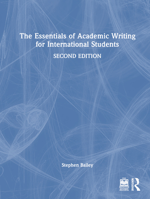 The Essentials of Academic Writing for International Students - Bailey, Stephen
