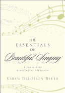 The Essentials of Beautiful Singing: A Three-Step Kinesthetic Approach