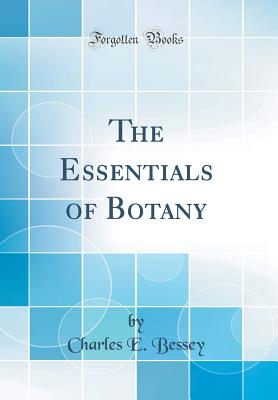 The Essentials of Botany (Classic Reprint) - Bessey, Charles E