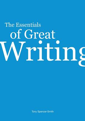 The Essentials of Great Writing - Spencer-Smith, Tony