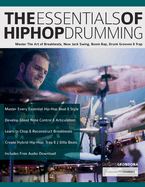 The Essentials of Hip-Hop Drumming: Master The Art of Breakbeats, New Jack Swing, Boom Bap, Drunk Grooves & Trap
