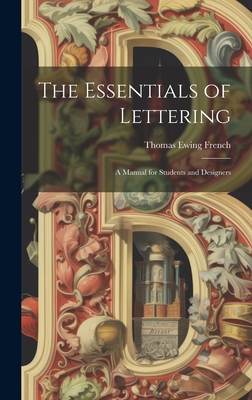 The Essentials of Lettering: A Manual for Students and Designers - French, Thomas Ewing