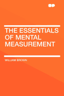 The Essentials of Mental Measurement - Brown, William, Professor, MD