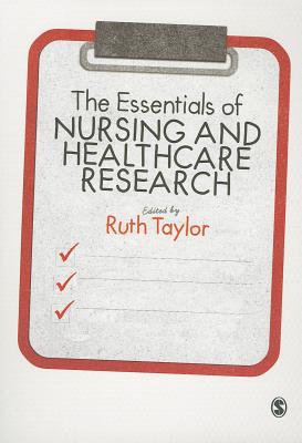 The Essentials of Nursing and Healthcare Research - Taylor, Ruth (Editor)