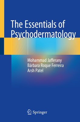 The Essentials of Psychodermatology - Jafferany, Mohammad, and Roque Ferreira, Brbara, and Patel, Arsh