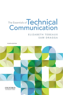 The Essentials of Technical Communication - Tebeaux, Elizabeth, and Dragga, Sam