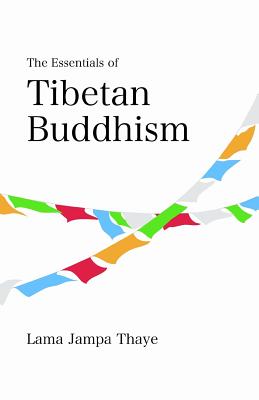 The Essentials of Tibetan Buddhism - Thaye, Jampa