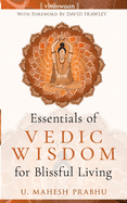 The Essentials of Vedic Wisdom for Blissful Living