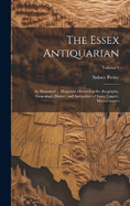 The Essex Antiquarian: An Illustrated ... Magazine Devoted to the Biography, Genealogy, History and Antiquities of Essex County, Massachusetts; Volume 1