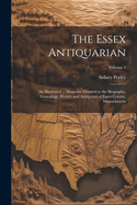 The Essex Antiquarian: An Illustrated ... Magazine Devoted to the Biography, Genealogy, History and Antiquities of Essex County, Massachusetts; Volume 1