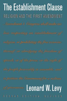 The Establishment Clause: Religion and the First Amendment - Levy, Leonard Williams