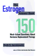 The Estrogen Answer Book: 150 Most-Asked Questions about Hormone Replacement Therapy
