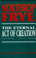 The Eternal Act of Creation: Essays, 1979 "1990