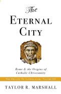 The Eternal City: Rome & the Origins of Catholic Christianity