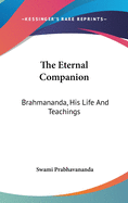 The Eternal Companion: Brahmananda, His Life and Teachings