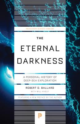 The Eternal Darkness: A Personal History of Deep-Sea Exploration - Ballard, Robert D (Preface by), and Hively, Will
