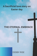 The Eternal Embrace: A sacrificial love story on Easter day