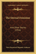 The Eternal Feminine: And Other Stories (1916)