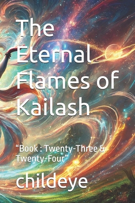 The Eternal Flames of Kailash: "Book: Twenty-Three & Twenty-Four" - Childeye