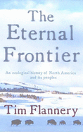 The Eternal Frontier: An Ecological History of North America and Its People - Flannery, Tim