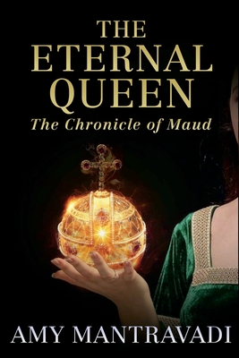 The Eternal Queen: The Chronicle of Maud - Volume III - Mantravadi, Amy