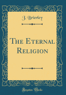 The Eternal Religion (Classic Reprint)