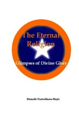 The Eternal Religion: Glimpses of Divine Glory - Castellano-Hoyt, Donald W