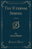 The Eternal Spring: A Novel (Classic Reprint)