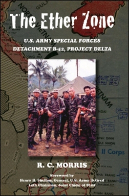 The Ether Zone: U.S. Army Special Forces Detachment B-52, Project Delta - Morris, Ray