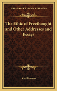 The Ethic of Freethought: And Other Addresses and Essays