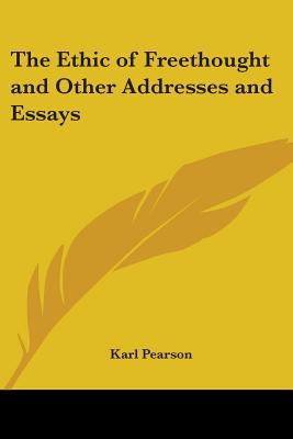 The Ethic of Freethought and Other Addresses and Essays - Pearson, Karl